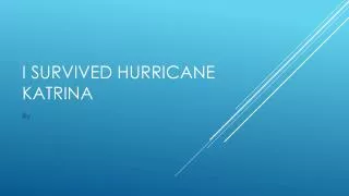 I survived hurricane Katrina