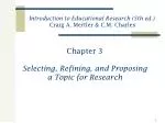 Chapter 3 Selecting, Refining, and Proposing a Topic for Research