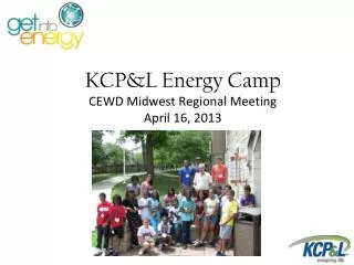 KCP&amp;L Energy Camp CEWD Midwest Regional Meeting April 16, 2013