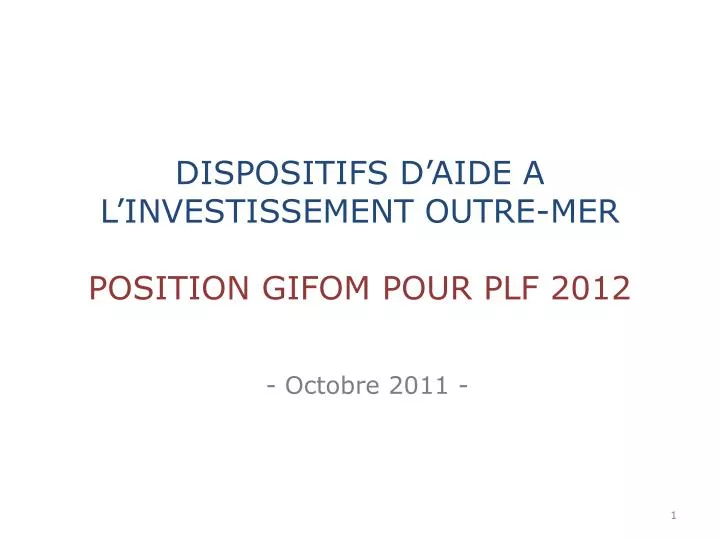 dispositifs d aide a l investissement outre mer position gifom pour plf 2012