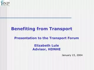 Benefiting from Transport Presentation to the Transport Forum Elizabeth Lule Advisor, HDNHE