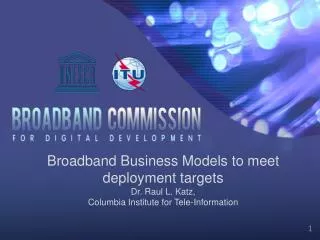 Broadband Business Models to meet deployment targets Dr. Raul L. Katz,