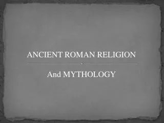 ANCIENT ROMAN RELIGION And MYTHOLOGY