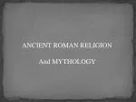 ANCIENT ROMAN RELIGION And MYTHOLOGY - slide 1