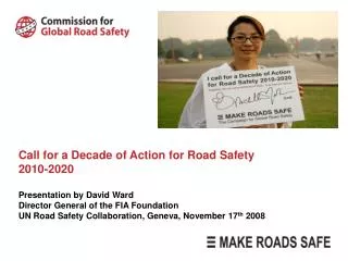 Call for a Decade of Action for Road Safety 2010-2020 Presentation by David Ward