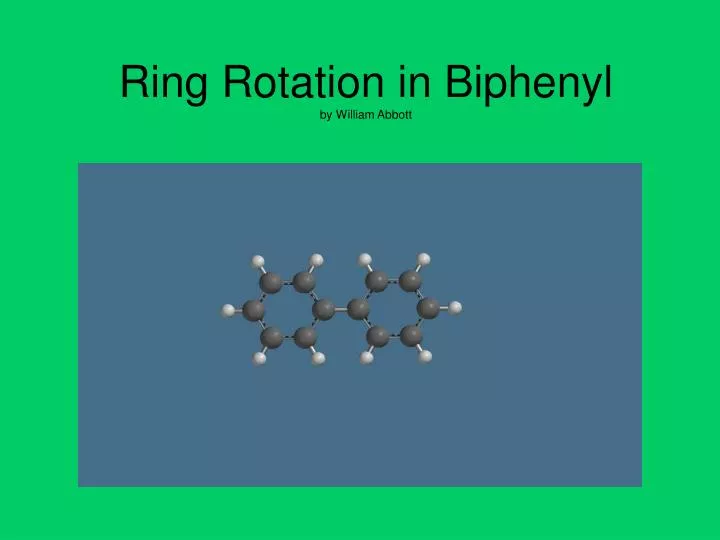 ring rotation in biphenyl by william abbott