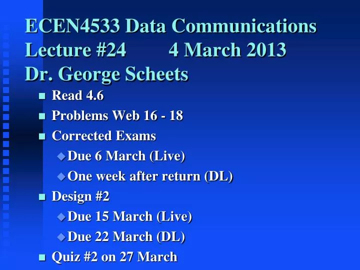 ecen4533 data communications lecture 24 4 march 2013 dr george scheets