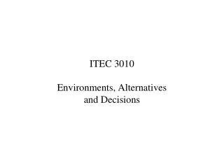 ITEC 3010 Environments, Alternatives and Decisions