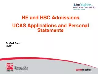 HE and HSC Admissions UCAS Applications and Personal Statements Dr Gail Born UWE