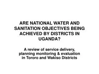 ARE NATIONAL WATER AND SANITATION OBJECTIVES BEING ACHIEVED BY DISTRICTS IN UGANDA?