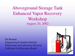 Aboveground Storage Tank Enhanced Vapor Recovery Workshop August 20, 2002