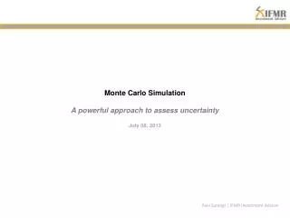 Monte Carlo Simulation A powerful approach to assess uncertainty July 08, 2013