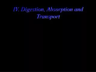 IV. Digestion, Absorption and Transport