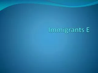Immigrants E