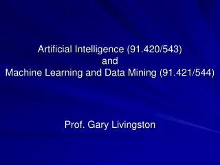 Artificial Intelligence (91.420/543) and Machine Learning and Data Mining (91.421/544)