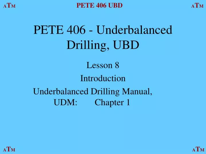 pete 406 underbalanced drilling ubd