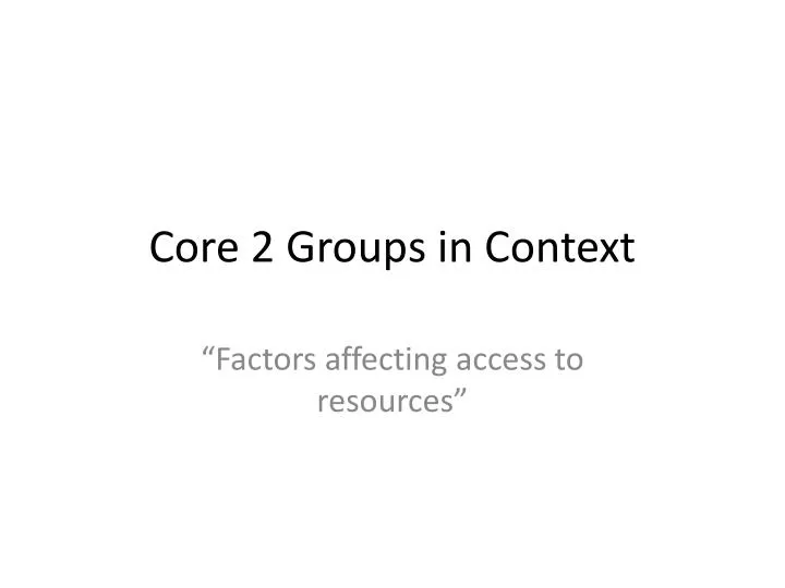 core 2 groups in context