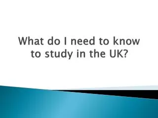 What do I need to know to study in the UK?