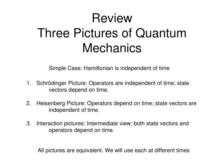 review three pictures of quantum mechanics