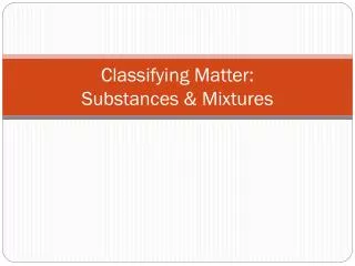 Classifying Matter: Substances &amp; Mixtures