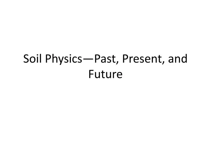 soil physics past present and future