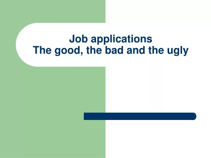 job applications the good the bad and the ugly