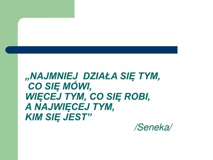 najmniej dzia a si tym co si m wi wi cej tym co si robi a najwi cej tym kim si jest seneka