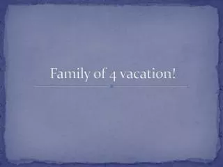 Family of 4 vacation!