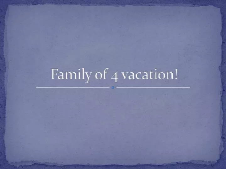 family of 4 vacation