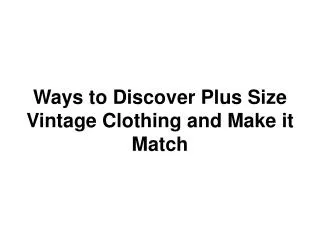 Ways to Discover Plus Size Vintage Clothing and Make it Match