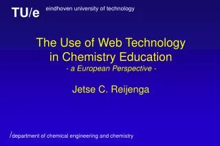 The Use of Web Technology in Chemistry Education - a European Perspective - Jetse C. Reijenga