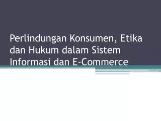 perlindungan konsumen etika dan hukum dalam sistem informasi dan e commerce