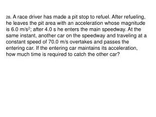 28 . A race driver has made a pit stop to refuel. After refueling,