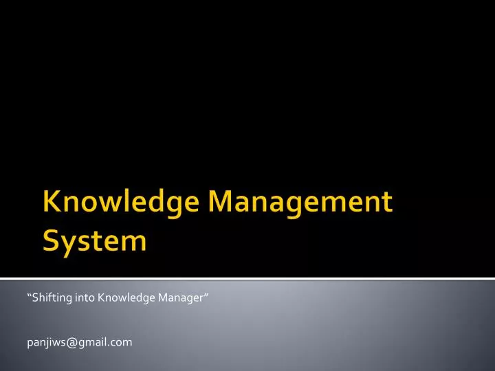 shifting into knowledge manager panjiws@gmail com