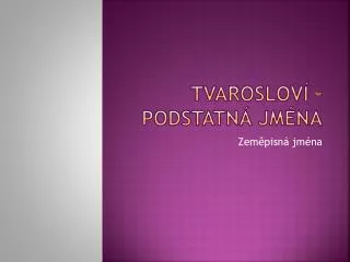 tvaroslov podstatn jm na