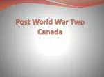 Post World War Two Canada - slide 1