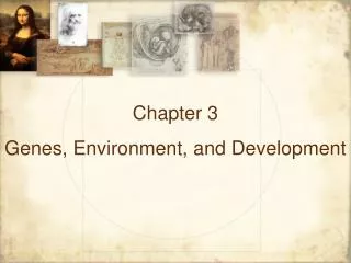 Chapter 3 Genes, Environment, and Development