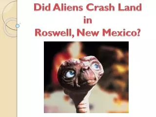 Did Aliens Crash Land in Roswell, New Mexico?