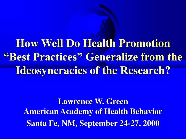 how well do health promotion best practices generalize from the ideosyncracies of the research