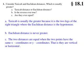 1. Consider Taxicab and Euclidean distances. Which is usually greater?