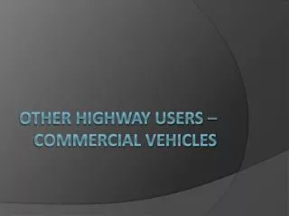 Other Highway users – Commercial Vehicles