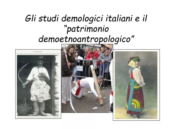 gli studi demologici italiani e il patrimonio demoetnoantropologico