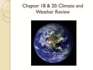 Chapter 18 &amp; 20 : Climate and Weather Review