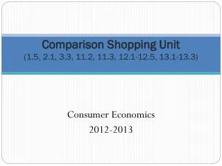 Comparison Shopping Unit (1.5, 2.1, 3.3, 11.2, 11.3, 12.1-12.5, 13.1-13.3)