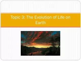 Topic 3: The Evolution of Life on Earth