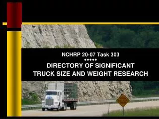 NCHRP 20-07 Task 303 ????? DIRECTORY OF SIGNIFICANT TRUCK SIZE AND WEIGHT RESEARCH