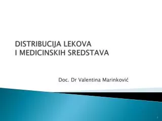 DISTRIBUCIJA LEKOVA I MEDICINSKIH SREDSTAVA Doc . Dr Valentina Marinković