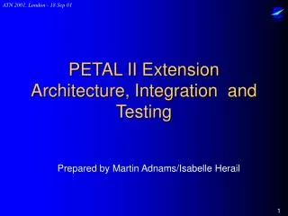 PETAL II Extension Architecture, Integration and Testing
