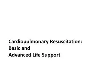 Cardiopulmonary Resuscitation: Basic and Advanced Life Support