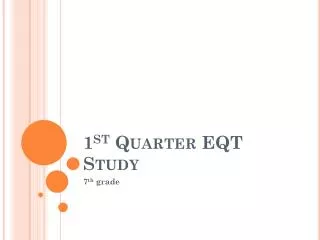 1 st Quarter EQT Study